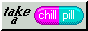 A gray background blinkie with a pink and blue pill. The text on it says 'Take a chill pill'