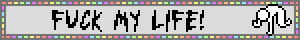 A gray themed blinking with a guy hitting the ground. The text on it says 'FUCK MY LIFE!'