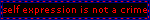 A black, blue, pink, and red blinkie with text that says 'Self expression is not a crime'