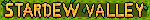 A stardew Valley title blinkie. The text on it says 'Stardew Valley'