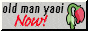 A gray blinkie with a wilted flower on it. The text on it says 'Old man yaoi NOW!'